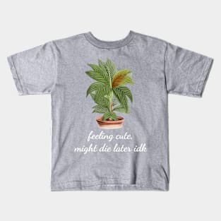 Feeling Cute Might Die Later IDK Cute Houseplant Monstera Kids T-Shirt